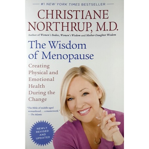 The Wisdom Of Menopause. Creating Physical And Emotional Health During The Change