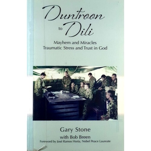 Duntroon To Dili. Mayhem And Miracles Traumatic Stress And Trust In God