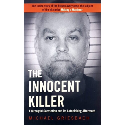 The Innocent Killer. A Wrongful Conviction And Its Astonishing Aftermath