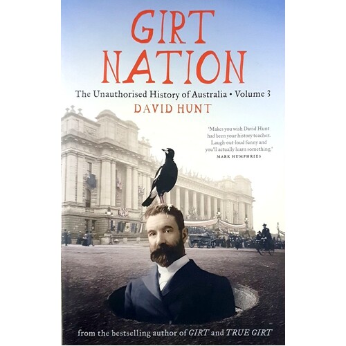 Girt Nation. The Unauthorised History Of Australia. (Volume 3)