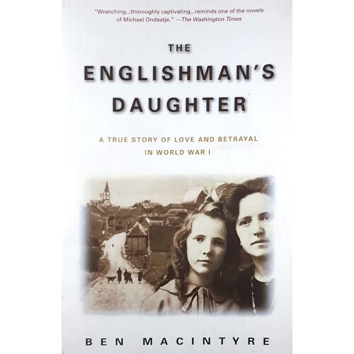 The Englishman's Daughter. A True Story Of Love And Betrayal In World War I