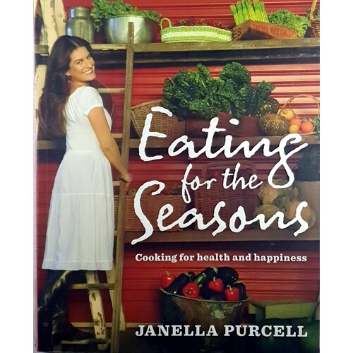 Eating For The Seasons. Cooking For Health And Happiness