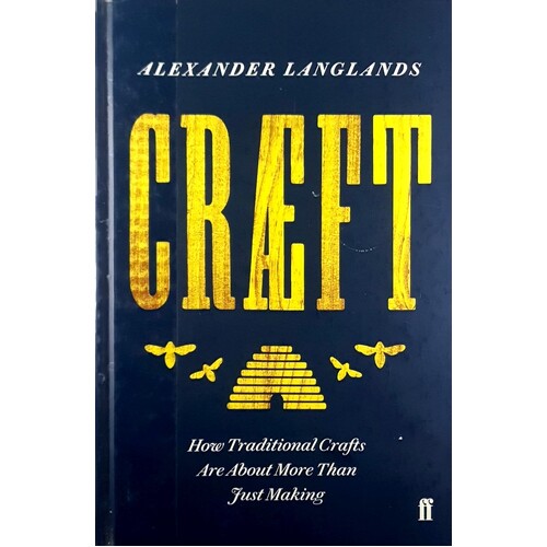 Craeft. How Traditional Crafts Are About More Than Just Making