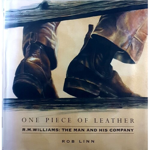 One Piece Of Leather. R. M. Williams. The Man And His Company