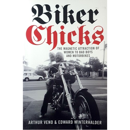 Biker Chicks. The Magnetic Attraction Of Women To Bad Boys And Motorbikes