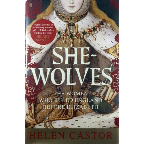 She-Wolves. The Women Who Ruled England Before Elizabeth