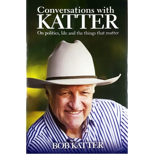 Conversations With Katter. On Politics, Life And The Things That Matter