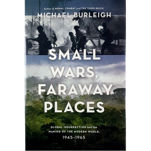 Small Wars, Faraway Places. Global Insurrection And The Making Of The Modern World, 1945-1965