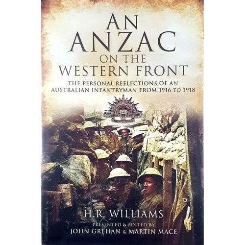 Anzac On The Western Front. The Personal Reflections Of An Australian Infantryman From 1916 To 1918