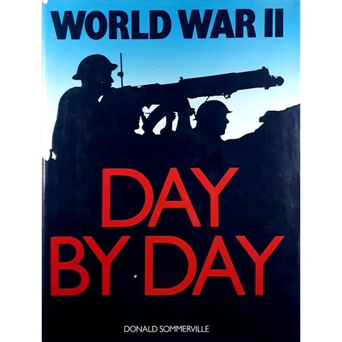 World War II. Day By Day. An Illustrated Almanac 1939-1945