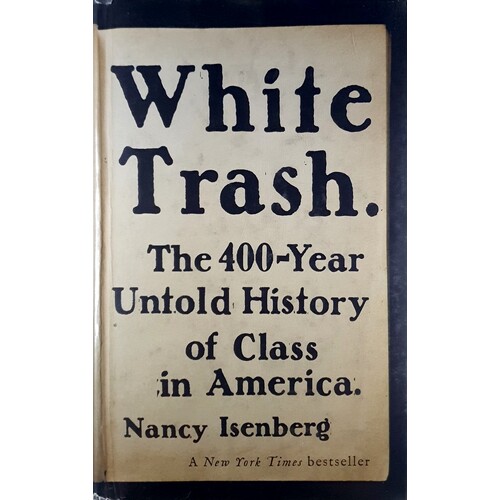 White Trash. The 400-Year Untold History Of Class In America