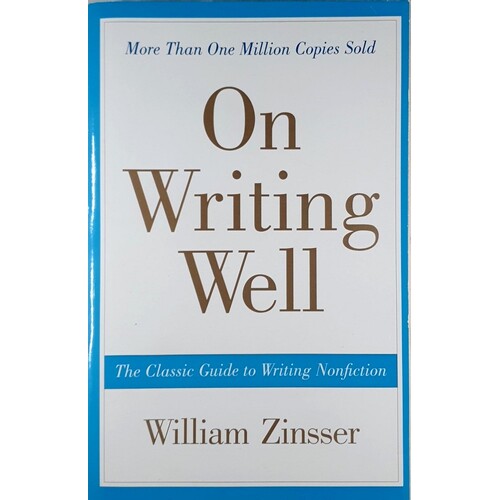 On Writing Well. The Classic Guide To Writing Nonfiction