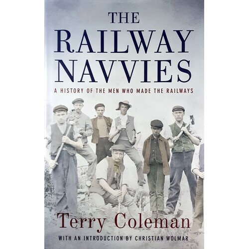 The Railway Navvies. A History Of The Men Who Made The Railways