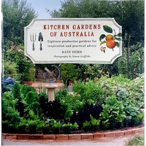 Kitchen Gardens Of Australia. Eighteen Productive Gardens For Inpsiration And Practical Advice