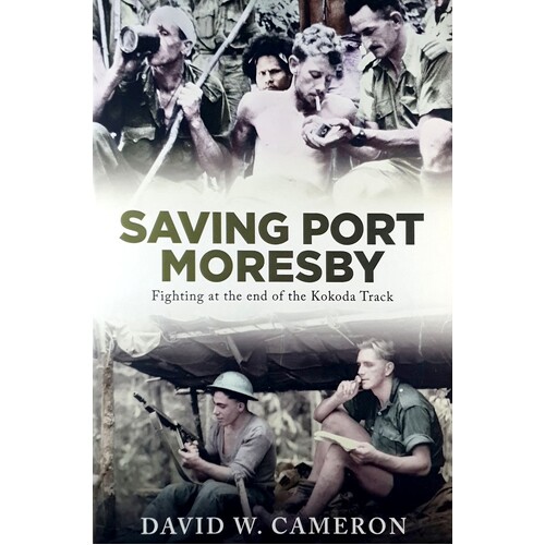 Saving Port Moresby. Fighting At The End Of The Kokoda Track