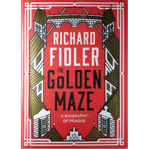 The Golden Maze. A Biography Of Prague