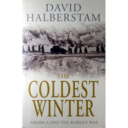 The Coldest Winter. America And The Korean War