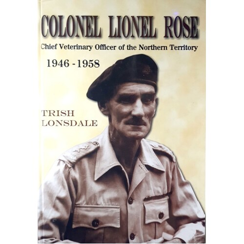 Colonel Lionel Rose. Chief Veterinary Officer Of The Northern Territory 1946-1958