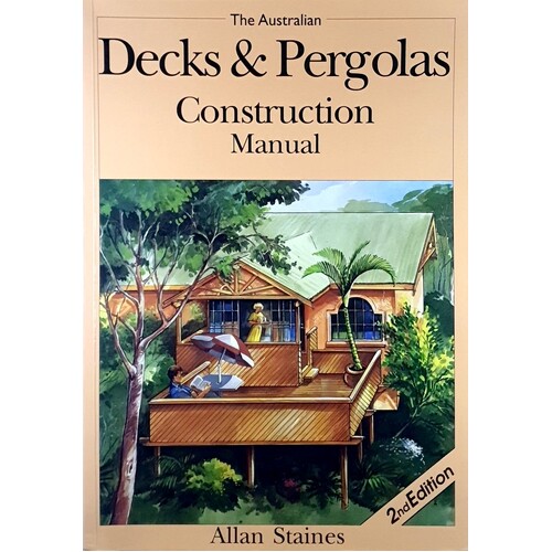 The Australian Decks And Pergolas Construction Manual