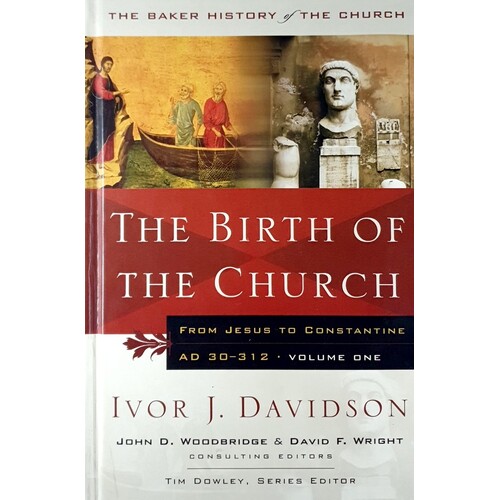 The Birth of the Church. From Jesus to Constantine, AD 30-312