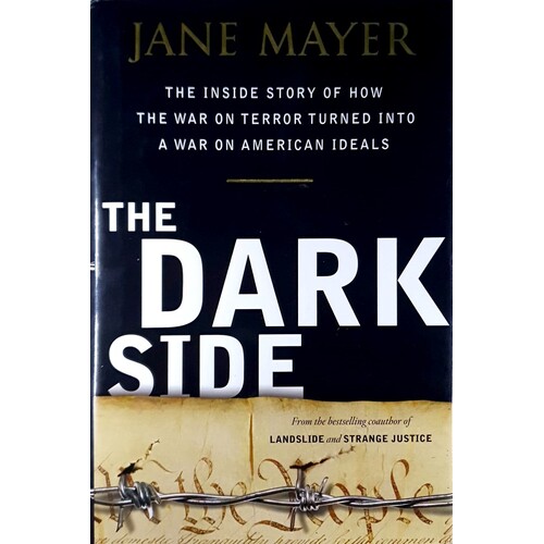 The Dark Side. The Inside Story Of How The War On Terror Turned Into A War On American Ideals