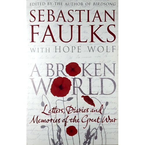 A Broken World. Letters, Diaries And Memories Of The Great War