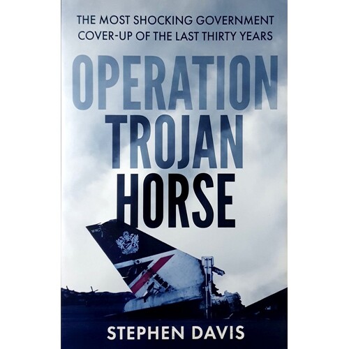 Operation Trojan Horse. The True Story Behind The Most Shocking Government Cover-Up Of The Last Thirty Years