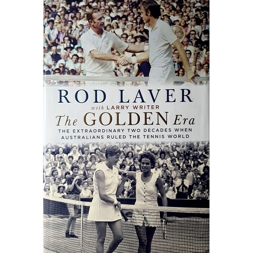 The Golden Era. The Extraordinary 25 Years When Australians Ruled The Tennis World