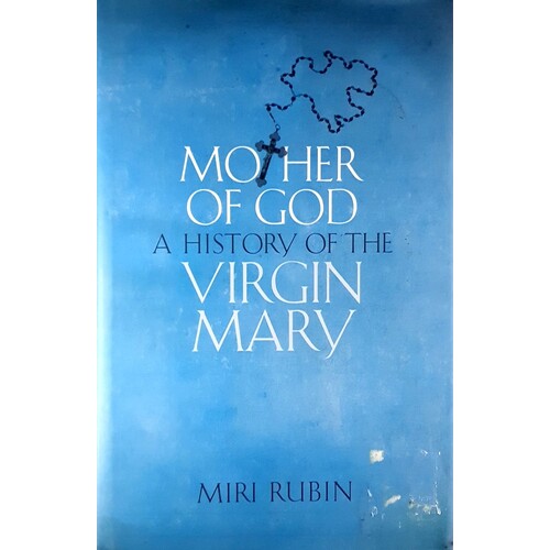 Mother Of God. A History Of The Virgin Mary