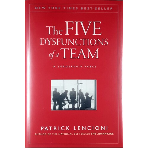 The Five Dysfunctions Of A Team. A  Leadership Fable