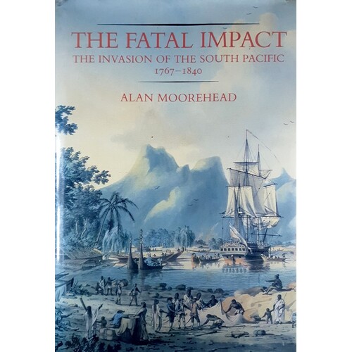 The Fatal Impact. The Invasion Of The South Pacific 1767-1840