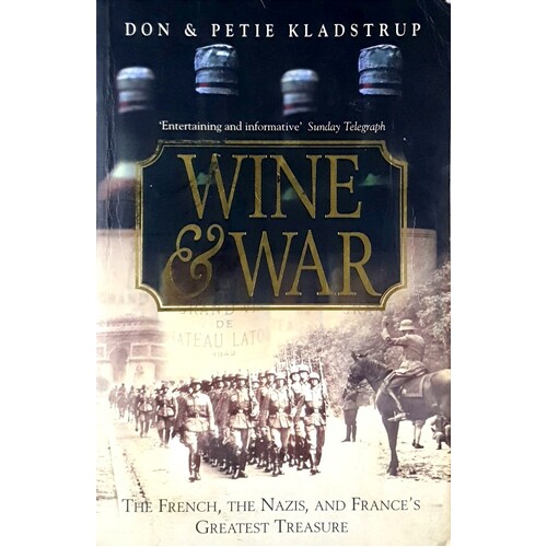 Wine And War. The French, The Nazis, And France's Greatest Treasure