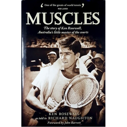 Muscles. The Story Of Ken Rosewall, Australia's Little Master Of The Courts