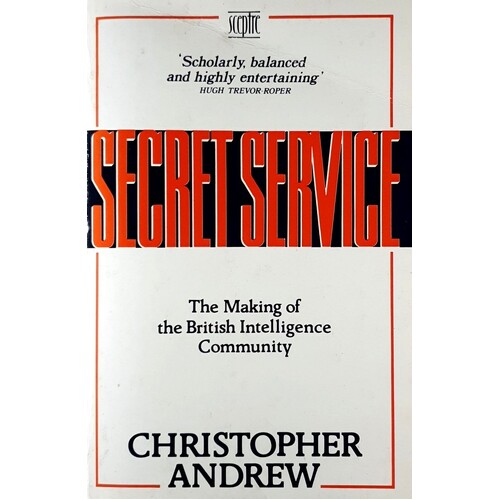 Secret Service. The Making Of The British Intelligence Community