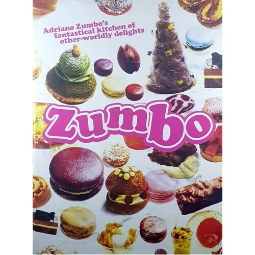 Zumbo. Adriano Zumbo's Fantastical Kitchen Of Other-Worldly Delights