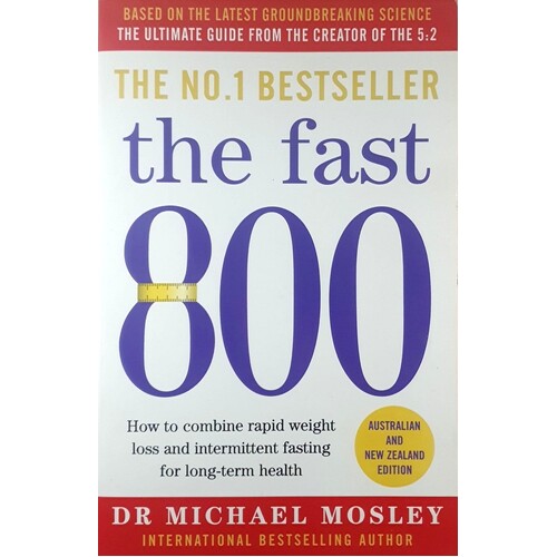 The Fast 800. How To Combine Rapid Weight Loss And Intermittent Fasting For Long-Term Health