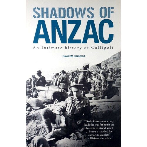 Shadows Of Anzac. An Intimate History Of Gallipoli