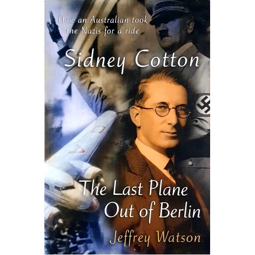 Sidney Cotton. The Last Plane Out Of Berlin