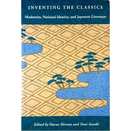 Inventing The Classics. Modernity, National Identity, And Japanese Literature