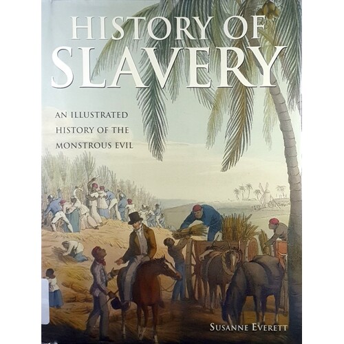 History Of Slavery. An Illustrated History Of The Monstrous Evil