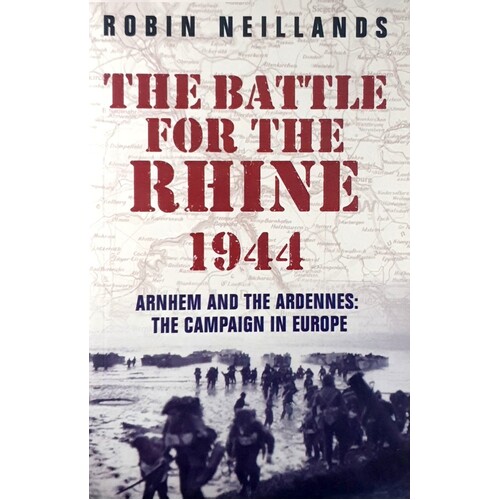 The Battle For The Rhine 1944. Arnhem And The Ardennes. The Campaign In Europe 1944-45