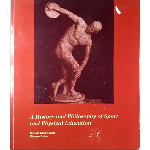 History And Philosophy Of Sport And Physical Education. From The Ancient Greeks To The Present