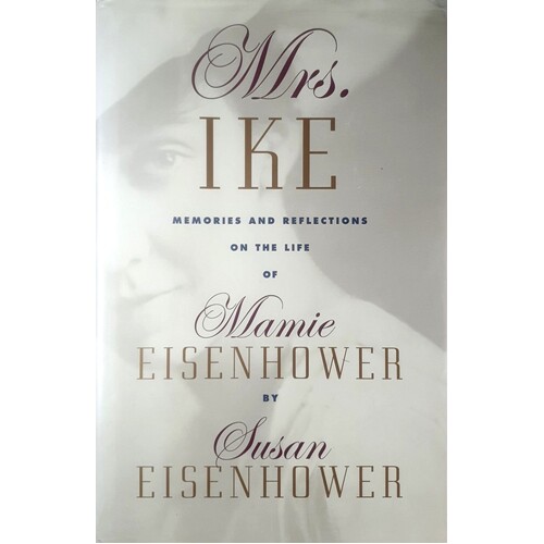 Mrs Ike. Memories And Reflections On The Life Of Mamie Eisenhower