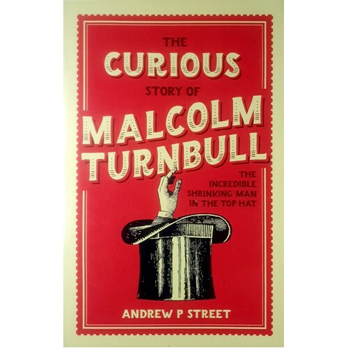 The Curious Story Of Malcolm Turnbull, The Incredible Shrinking Man In The Top Hat