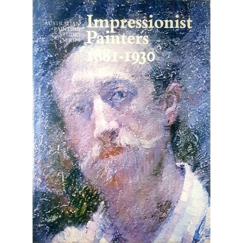 Australian Painters. Colonial 1788-1880, Impressionists 1881-1930