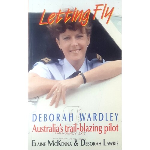 Letting Fly. Deborah Wardley, Australia's Trail-Blazing Pilot