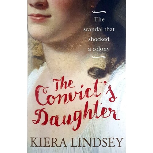 The Convict's Daughter. The Scandal That Shocked A Colony