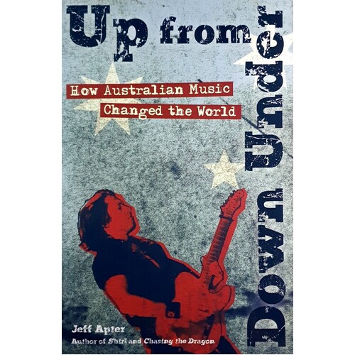 Up From Down Under. How Australian Music Changed The World