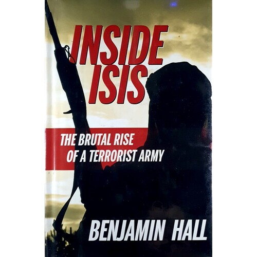 Inside ISIS. The Brutal Rise Of A Terrorist Army