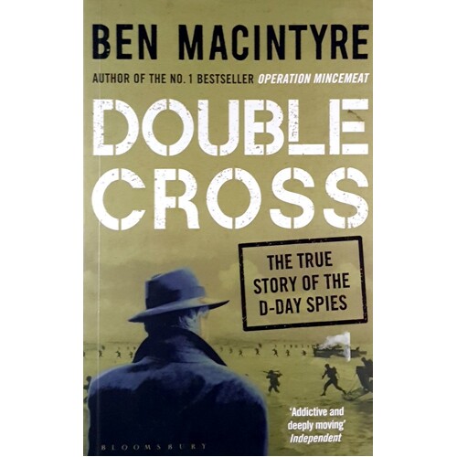 Double Cross. The True Story Of The D-Day Spies. The True Story Of The D-Day Spies